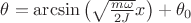 $\theta=\arcsin\left(\sqrt{\frac{m\omega}{2J}}x\right)+\theta_0$