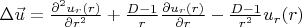 $\Delta \vec{u}=\frac{\partial^2 u_r(r)}{\partial r^2}+\frac{D-1}{r} \frac{\partial u_r(r)}{\partial r}-\frac{D-1}{r^2} u_r(r)$