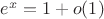$e^x=1+o(1)$