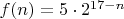 $f(n) = 5\cdot 2^{17-n}$