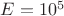 $ E =10^5 Гс$