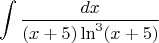 $$\int \frac {dx}{(x+5)\ln^3(x+5)}\