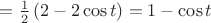 $= \frac{1}{2}\left ( 2-2\cos{t} \right )=1-\cos{t}$
