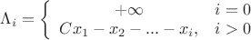 \Lambda_{i} = \left\{ \begin{array}{cc} +\infty & i = 0 \\ Cx_1 - x_2 - ... - x_i , & i>0\end{array} \right \Lambda_{i} = \left\{ \begin{array}{cc} +\infty & i = 0 \\ Cx_1 - x_2 - ... - x_i , & i>0\end{array} \right
