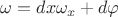 $\omega = dx {\omega}_x + d\varphi$