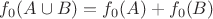 $f_0(A\cup B)=f_0(A)+f_0(B)$