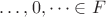$\dots,0,\dots\in F$