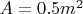 $A = 0.5 m^2$
