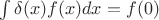 $\int \delta(x)f(x)dx=f(0)$