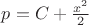 $p=C+\frac{x^2}{2}$