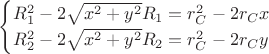 $$
\begin{cases}
R^2_1 - 2 \sqrt{x^2 + y^2} R_1 = r^2_C - 2 r_C x \\
R^2_2 - 2 \sqrt{x^2 + y^2} R_2 = r^2_C - 2 r_C y
\end{cases}
$$