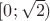 $[0; \sqrt{2})$