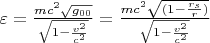 $\varepsilon=\frac{mc^2\sqrt{g_{00}}}{\sqrt{1-\frac{v^2}{c^2}}}=\frac{mc^2\sqrt{(1-\frac{r_s}{r})}}{\sqrt{1-\frac{v^2}{c^2}}}$