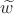 $\widetilde{w}$