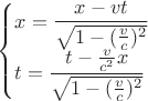 $\begin{cases}
x=\dfrac{x-vt}{\sqrt{1-(\frac{v}{c})^2}}\\
t=\dfrac{t-\frac{v}{c^2}x}{\sqrt{1-(\frac{v}{c})^2}}\\
\end{cases}$