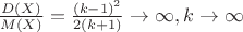 $\frac{D(X)}{M(X)}=\frac{(k-1)^2}{2(k+1)} \rightarrow \infty, k\rightarrow \infty$