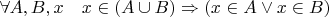$\forall A,B,x\quad x\in(A\cup B)\Rightarrow(x\in A\vee x\in B)$