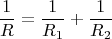 $$\frac{1}{R} = \frac{1}{R_1} +\frac{1}{R_2}$$