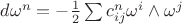 $d\omega^n=-\frac1 2\sum{c_{ij}^n{\omega^i}\wedge\omega^j$