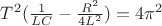 $T^2(\frac {1}{LC}-\frac {R^2}{4L^2})=4\pi^2$