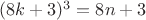 $(8k+3)^3=8n+3$ $(8k+3)^3=8n+3$