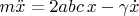 $m \ddot{x}=2 a b c\, x-\gamma \dot{x}$