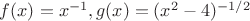 $f(x)=x^{-1}, g(x)=(x^2-4)^{-1/2}$
