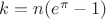 $k=n(e^{\pi}-1)$