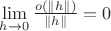 $\lim\limits_{h\to 0}\frac {o(\|h\|) }{\|h\|}=0$