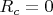 $R_c=0$
