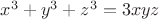 $x^3+y^3+z^3=3xyz$