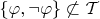 $\{\varphi,\neg\varphi\}\not\subset\mathcal T$