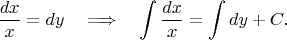 $$
\frac{dx}x=dy \quad \Longrightarrow\quad \int\frac{dx}x=\int dy+C.
$$