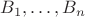 $B_1,\dots,B_n$