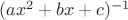 $(ax^2+bx+c)^{-1}$ $(ax^2+bx+c)^{-1}$