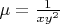 $\mu = 
\frac{1}{xy^2}$