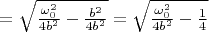 $=\sqrt{\frac{\omega_0^2}{4b^2}-\frac{b^2}{4b^2}}=\sqrt{\frac{\omega_0^2}{4b^2}-\frac{1}{4}}$