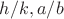 $h/k,a/b$