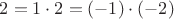 $2=1\cdot2=(-1)\cdot(-2)$