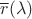 \overline{r}(\lambda)
