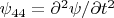 $\psi_{44}=\partial^2{\psi}/\partial{t}^2$