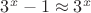 $3^x-1\approx 3^x$