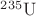 ${}^{235}\mathrm U$