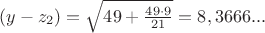 $(y - z_2) = \sqrt {49 + \frac {49 \cdot 9}{21}} = 8,3666...$