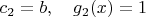 $c_2=b, \quad g_2(x)=1$