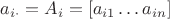 $a_{i\cdot}=A_i=[a_{i 1}\ldots a_{i n}]$