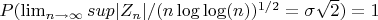 $P(\lim_{n \to \infty}{sup |Z_n|/(n\log \log(n))^{1/2}=\sigma\sqrt {2})=1$