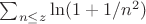 $\sum_{n \leq z} {\ln(1+1/n^2)}$
