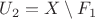 $U_2=X\setminus F_1$