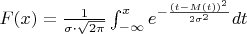 $F(x)=\frac{1}{\sigma\cdot \sqrt{2\pi}}\int_{-\infty}^x e^{-\frac{(t-M(t))^2}{2\sigma^2}}dt$
